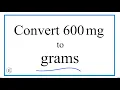 How to Convert 600 Milligrams to Grams 600mg to g