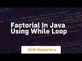 factorial in java using while loop