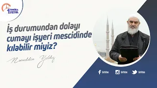 İş durumundan dolayı cumayı işyeri mescidinde kılabilir miyiz?