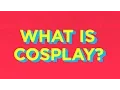 What is Cosplay