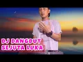 DJ DANGDUT FULL BASS SEJUTA LUKA REMIX TERBAIK ENAK BUAT SANTAI