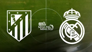 ⏱️ MINUTO A MINUTO | Atlético de Madrid vs Real Madrid | LaLiga