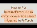 How to Fix RuntimeError CUDA error device-side assert triggered in PyTorch