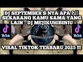 Download Lagu DJ MEJIKUHIBINIU | DC September S nya apa | DJ SEKARANG KAMU SAMA YANG LAIN VIRAL 2025