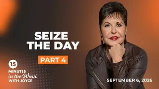 Seize the Day - Pt 4 | 15 Minutes in the Word with Joyce Meyer