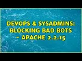 DevOps SysAdmins Blocking Bad Bots - Apache 2 2 15 2 Solutions