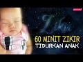 Download Lagu Zikir Tidurkan Anak Menangis (Lullaby For Babies)