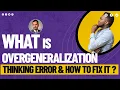 WHAT IS OVERGENERALIZATION THINKING ERROR AND HOW TO FIX IT