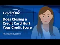 Does Closing a Credit Card Hurt Your Credit Score Credit One Bank