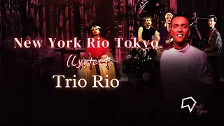 Download Trio Rio - New York Rio Tokyo (Lyrics) MP3