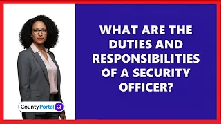 What Are The Duties And Responsibilities Of A Security Officer