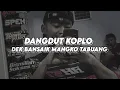Download Lagu DANGDUT KOPLO DEK BANSAIK MANGKO TABUANG sound tiktok epam estetod