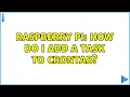 Raspberry Pi How do I add a task to Crontab 3 Solutions