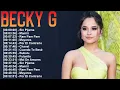 2025 Becky G 💿 Greatest Hits Playlist 🎤 Energy, Rhythm, and Heart