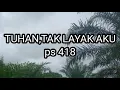 PS 418/Tuhan tak layak aku/instrumen lagu rohani dengan lirik tanpa vokal \