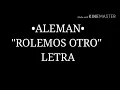 ALEMAN - "ROLEMOS OTRO" (LETRA)