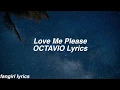 Love Me Please || OCTAVIO Lyrics