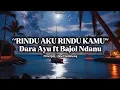 Download Lagu RINDU AKU RINDU KAMU - Dara Ayu ft Bajol Ndanu ( Lyrics Video ) | Doel Sumbang