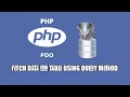 PHP Data Object PDO Fetch Data using Query Method