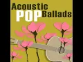 Download Lagu Acoustic Pop Ballads - Best of the best...