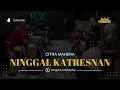Download Lagu Citra Mahera - NINGGAL KATRESNAN - Cover Cengkre Music