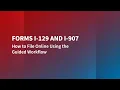 Forms I-129 and I-907 How to File Online Using the Guided Workflow