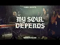 My Soul Depends - Mission House (ft. Dee Wilson) [Official Live Video]