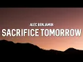 Alec Benjamin - Sacrifice Tomorrow (Lyrics)