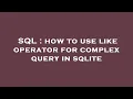 SQL how to use like operator for complex query in sqlite