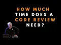 How much time should you spend on a code review - Uncle Bob