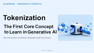 Tokenization The First Core Concept in Generative AI