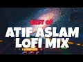 Download Lagu Best Of Atif Aslam Bollywood Lofi Slow and Reverb non-stop to relax, drive, Study, sleep💗