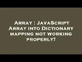 Array JavaScript Array into Dictionary mapping not working properly