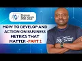 How to develop and action on business metrics that matter - Part 2