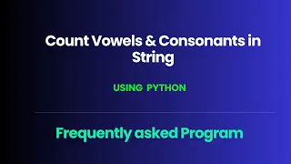 Frequently asked Interview question in Python Count Vowels and Consonants in a String