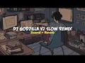 Download Lagu DJ GODZILLA V2 Slowed+Reverb🤖🤖