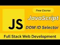 JavaScript DOM Tutorial How to Use ID Selector getElementById Full Stack Course