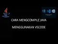SUB Part 2 Cara MengCompile dan Running Program Java Menggunakan VSCode