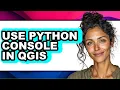 How to Use Python Console in Qgis - Full Guide