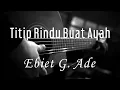 Download Lagu Titip Rindu Buat Ayah - Ebiet G Ade ( Acoustic Karaoke )