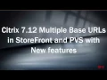 Citrix 7 12 Multiple Base URLs in StoreFront and PVS with New features