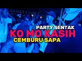 Lagu KO MO KASIH CEMBURU SAPA - PARTY SENTAK - THENDO CHASTELO REMIX 2025