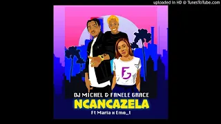 ncancazela dj michel u0026 fanele grace ft maria x emo t