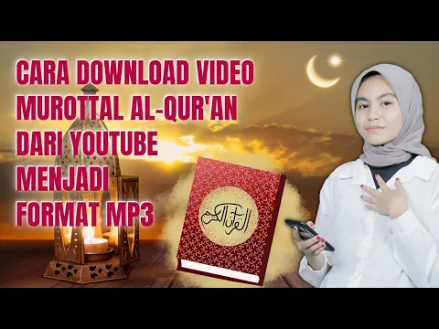 Download MP3 Cara Download Video Murottal Al-Qur'an Dari Youtube Dan Ubah Menjadi Format MP3 (Suaranya Aja)