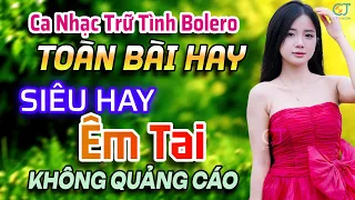 Ca Nhạc Bolero Trữ Tình ÊM TAI DỄ NGHE NHẤT - Giọng Ca Đặc Biệt Toàn Bài Hay, Nhạc Vàng Xưa Êm Tai