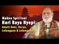 Download Lagu Makna Spiritual Hari Raya Nyepi: Amati Geni, Karya, Lelungaan \u0026 Lelanguan