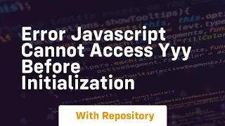 Error javascript cannot access yyy before initialization