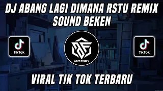 dj abang lagi dimana rstu remix sound beken viral tik tok terbaru 2022