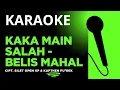 Download Lagu KARAOKE - KAKA MAIN SALAH / BELIS MAHAL Cipt. Silet Open Up \u0026 Kapthen Purek.
