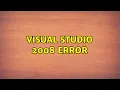 Visual Studio 2008 Error